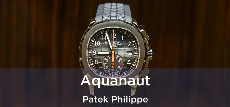  Aquanaut Patek Philippe