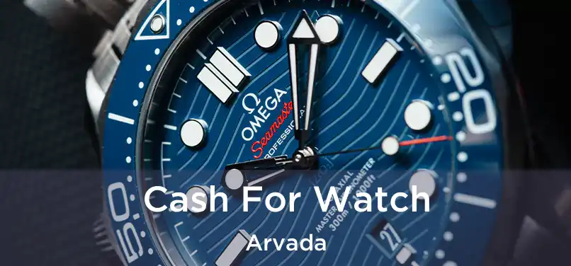  Cash For Watch Arvada