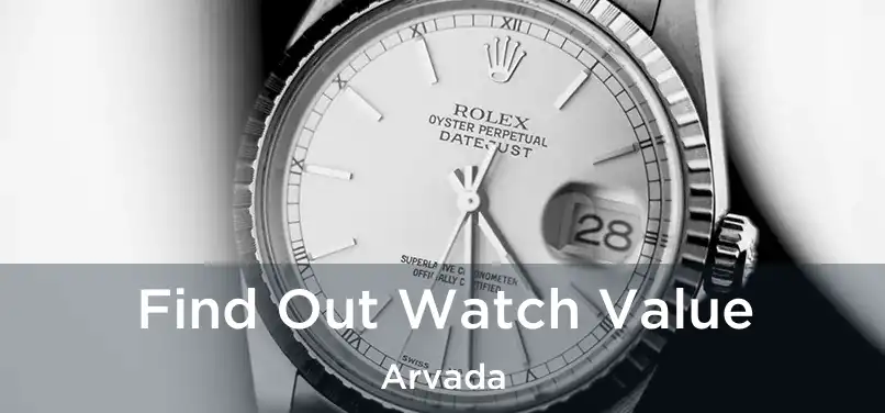  Find Out Watch Value Arvada