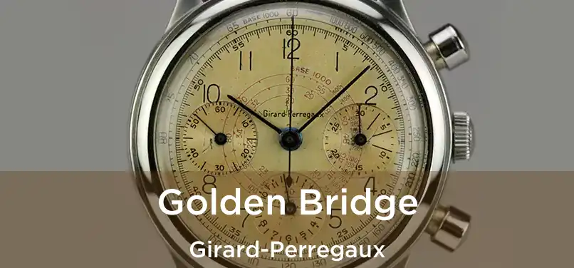  Golden Bridge Girard-Perregaux