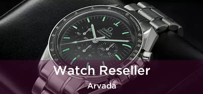  Watch Reseller Arvada